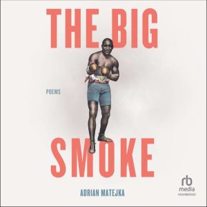 The Big Smoke, Adrian Matejka
