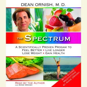 The Spectrum: A Scientifically Proven Program to Feel Better, Live Longer, Lose Weight, and Gain Health, Dean Ornish, M.D.