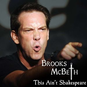 Brooks McBeth: This Ain't Shakespeare, Brooks McBeth