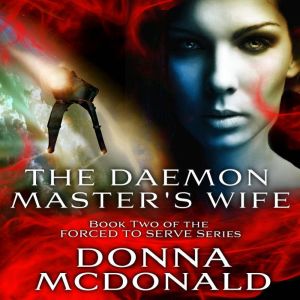 The Daemon Master's Wife: Forced To Serve, Book 2, Donna McDonald