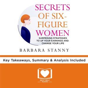 Summary of Secrets of Six-Figure Women by Barbara Stanny, Best Self Audio