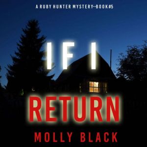 If I Return (A Ruby Hunter FBI Suspense ThrillerBook 5): Digitally narrated using a synthesized voice, Molly Black
