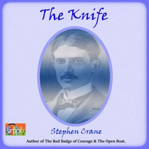 The Knife: A Stephen Crane Story, Stephen Crane