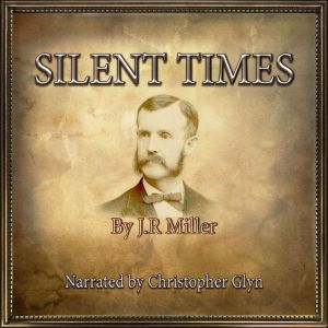Silent Times, J. R.Miller