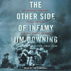 The Other Side of Infamy: My Journey through Pearl Harbor and the World of War, Jim Downing