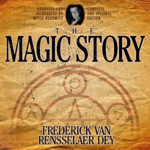 The Magic Story: Complete and Original Edition, Frederick van Rensselaer Dey