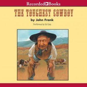 The Toughest Cowboy: or How the Wild West Was Tamed, John Frank