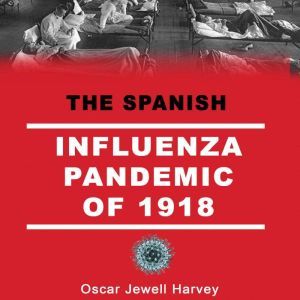 The Spanish Influenza Pandemic of 1918, Oscar Jewell Harvey