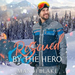 Rescued by the Hero: A Christian Firefighter Christmas Romance, Mandi Blake