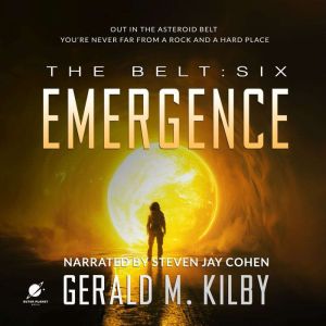 EMERGENCE: The Belt: Book Six, Gerald M. Kilby