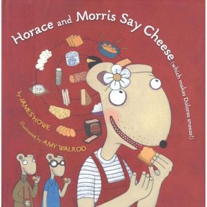 Horace and Morris Say Cheese: Which Makes Dolores Sneeze, James Howe
