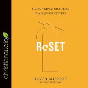 Reset: Living a Grace-Paced Life in a Burnout Culture, David Murray