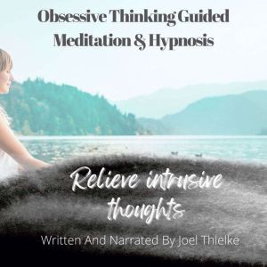 Obsessive Thinking Guided Meditation & Hypnosis, Joel Thielke