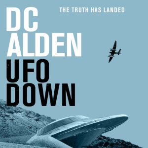 UFO DOWN: A British Sci-Fi Mystery Thriller, DC Alden