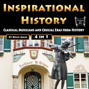Inspirational History: Classical Musicians and Crucial Eras from History, Kelly Mass