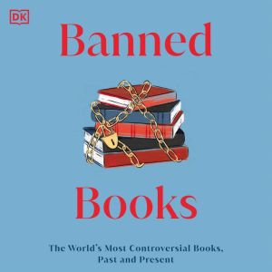 Banned Books: The World's Most Controversial Books, Past, and Present, DK