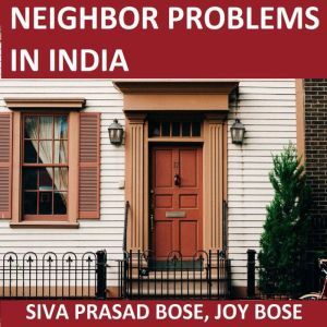 Neighbor Problems in India: And What To Do About Them, Siva Prasad Bose