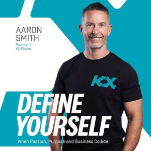 Define Yourself: When Passion, Purpose and Business Collide, Aaron Smith