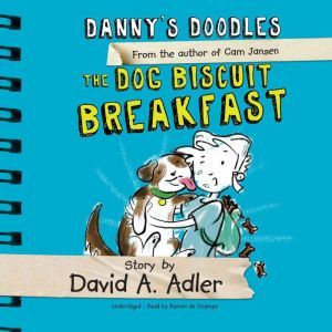 Danny's Doodles: The Dog Biscuit Breakfast, David A. Adler