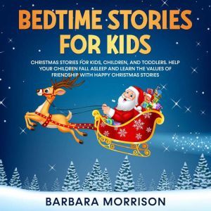 Bedtime Stories for Kids: Meditation stories for kids, children and toddlers. Help your children fall asleep and learn mindfulness with Happy Christmas Stories, Barbara Morrison