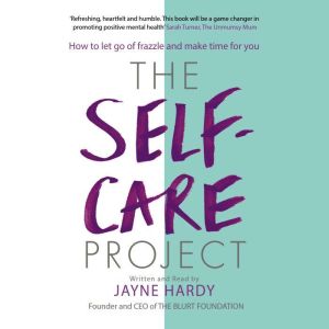 The Self-Care Project: How to let go of frazzle and make time for you, Jayne Hardy