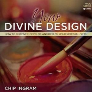 Your Divine Design: How to Discover, Develop, and Deploy Your Spiritual Gifts, Chip Ingram