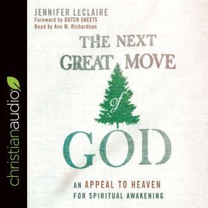 The Next Great Move of God: An Appeal to Heaven for Spiritual Awakening, Jennifer LeClaire