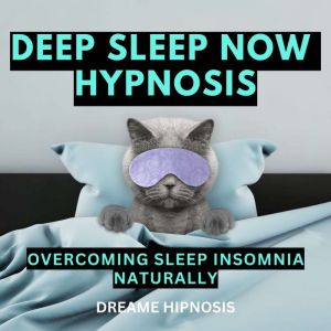 Deep Sleep Now Hypnosis: Overcoming Sleep Insomnia Naturally, Dreame Hipnosis