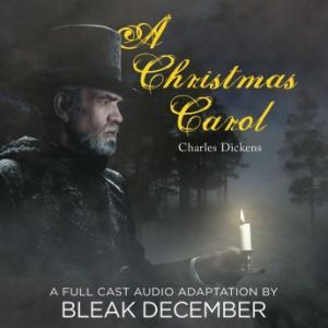 A Christmas Carol: A Full-Cast Audio Drama, Charles Dickens