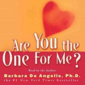 Are You the One for Me?: Knowing Who's Right and Avoiding Who's Wrong, Barbara De Angelis
