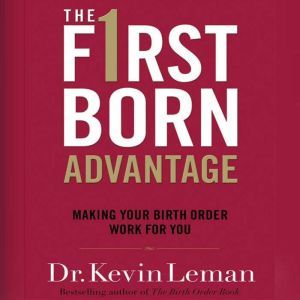 The Firstborn Advantage: Making Your Birth Order Work for You, Kevin Leman