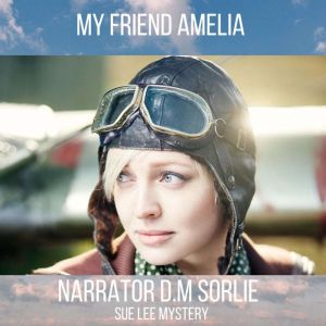 My Friend Amelia: Sue Lee Mystery, D. M. Sorlie