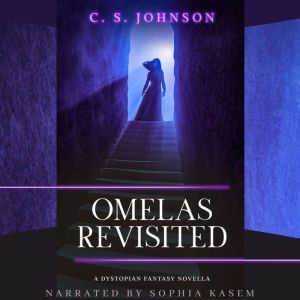 Omelas Revisited: A Dystopian Fantasy Novella, C. S. Johnson