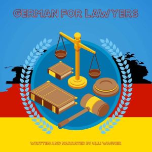 German for Lawyers: A Course In German Legal Vocabulary and Introductory German, Ulli Wagner