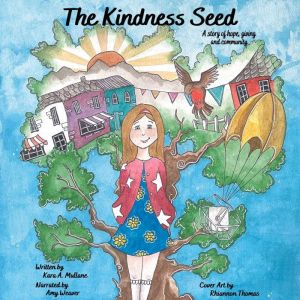 The Kindness Seed: A story of hope, giving and community, Kara A. Mullane