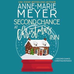 Second Chance at Christmas Inn: A Second Chance Christmas Romance, Anne-Marie Meyer