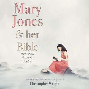 Mary Jones and Her Bible: A Victorian Classic for Children, Mary Emily Ropes