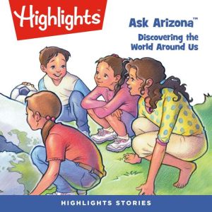 Discovering the World Around Us: Ask Arizona, Highlights for Children