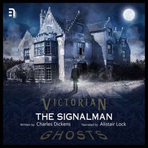 The Signalman: A Victorian Ghost Story, Charles Dickens