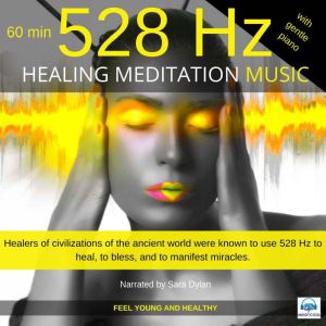 Healing Meditation Music 528 Hz with piano 60 minutes.: Feel young and healthy, Sara Dylan