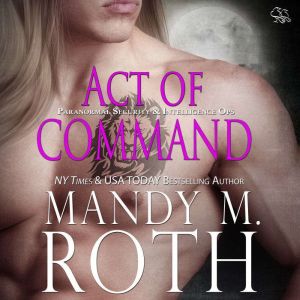 Act of Command: Paranormal Security and Intelligence - an Immortal Ops World Novel, Mandy M. Roth