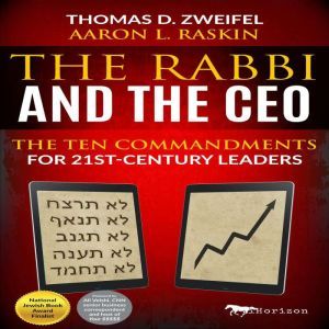 The Rabbi and the CEO: The Ten Commandments for 21st-Century Leaders, Thomas D. Zweifel