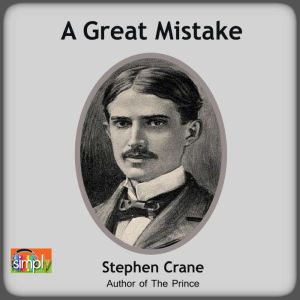 A Great Mistake: A Stephen Crane Story, Stephen Crane
