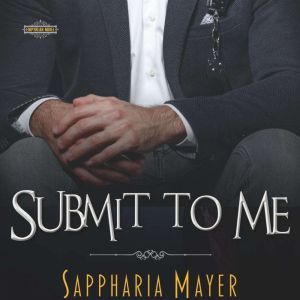 Submit to Me: The Atlas Collection (Book 4), Sappharia Mayer
