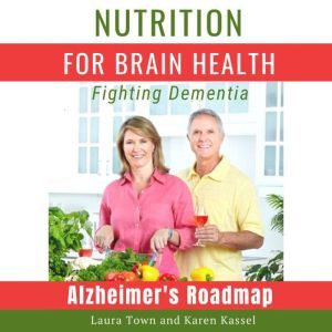 Nutrition for Brain Health: Fighting Dementia, Laura Town