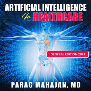 Artificial Intelligence in Healthcare, Dr Parag Suresh Mahajan MD