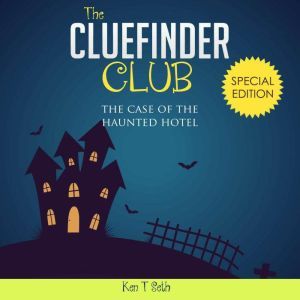 Mysteries for kids : The CLUE FINDER CLUB : SPECIAL 2 - THE CASE OF HAUNTED HOTEL, Ken T Seth