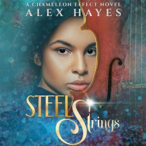 Steel Strings: A Chameleon Effect Novel, Alex Hayes