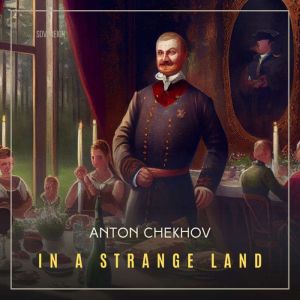 In A Strange Land, Anton Chekhov