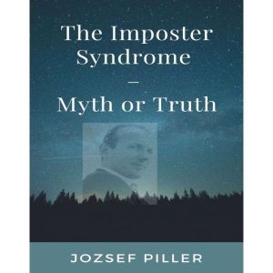 Imposter Syndrome, The  Myth or Truth?, Jozsef Piller
